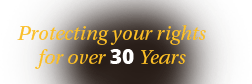 Protecting Your Rights for Over 30 Years